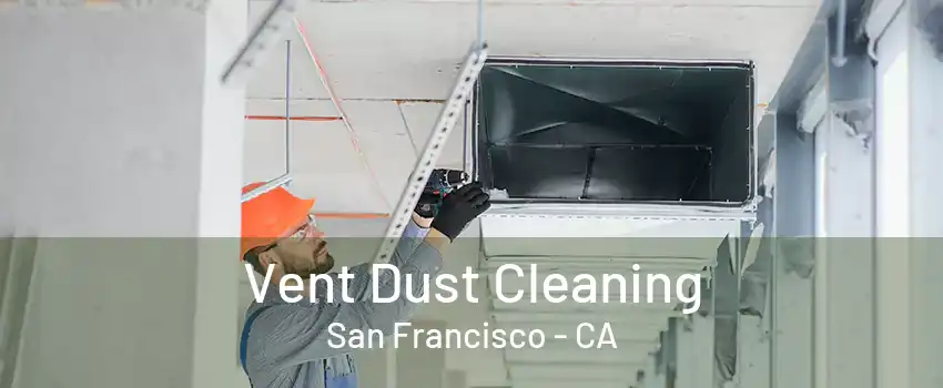 Vent Dust Cleaning San Francisco - CA