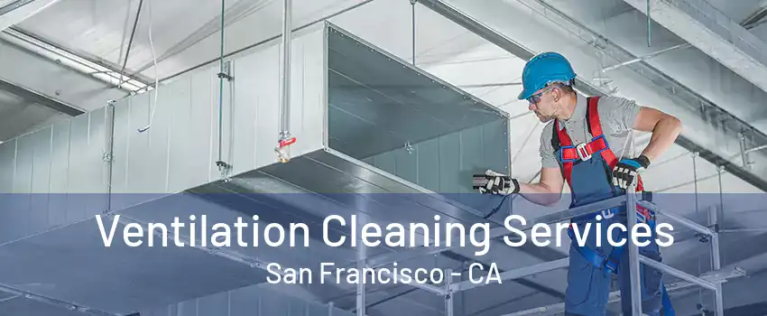 Ventilation Cleaning Services San Francisco - CA