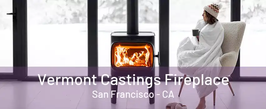 Vermont Castings Fireplace San Francisco - CA