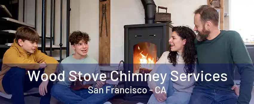 Wood Stove Chimney Services San Francisco - CA