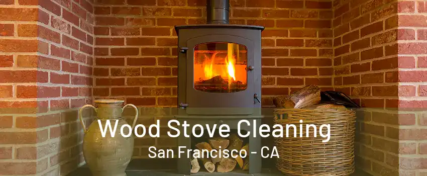 Wood Stove Cleaning San Francisco - CA