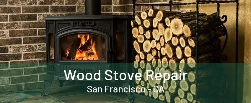 Wood Stove Repair San Francisco - CA